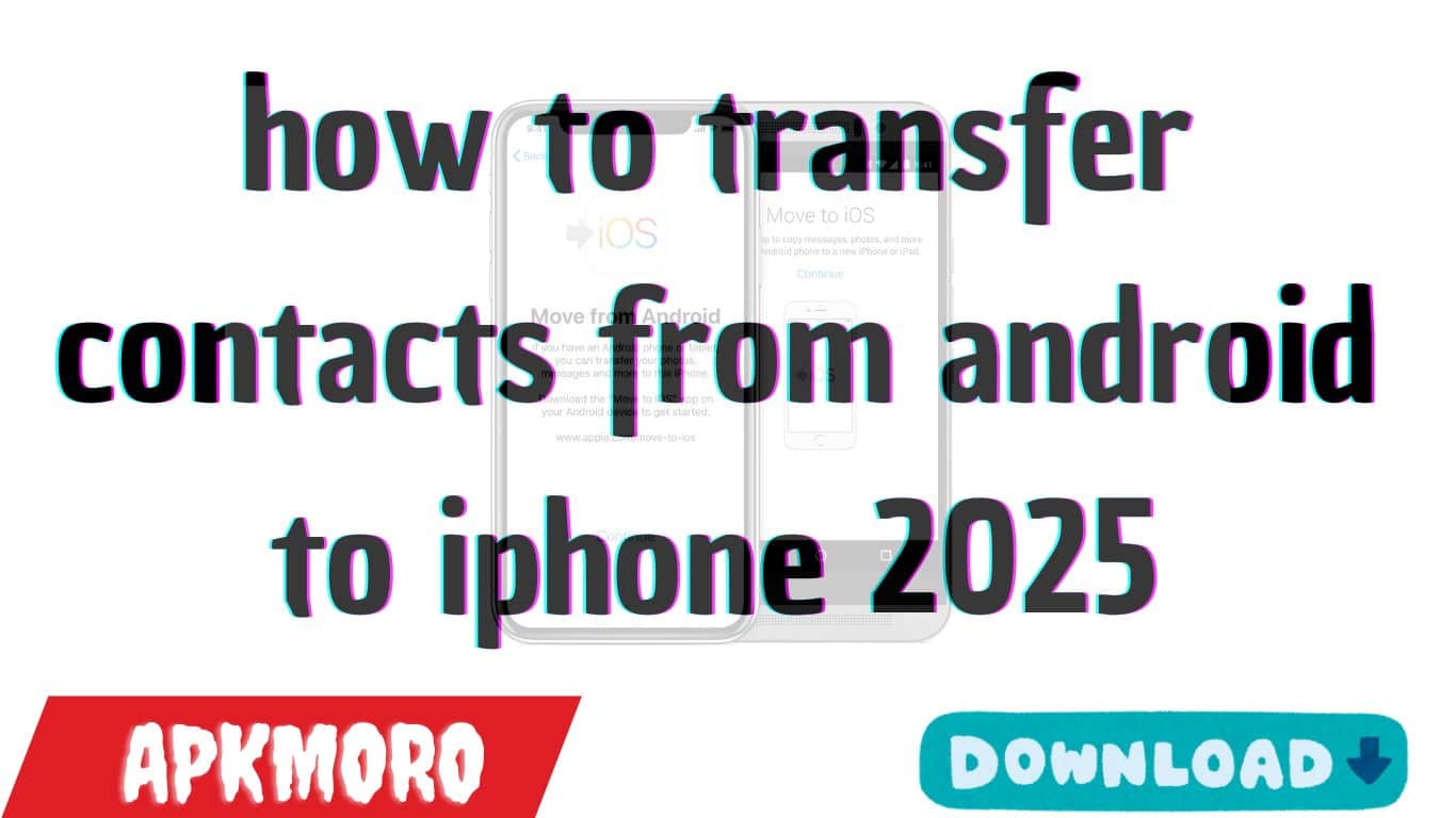 how to transfer contacts from android to iphone 2025
