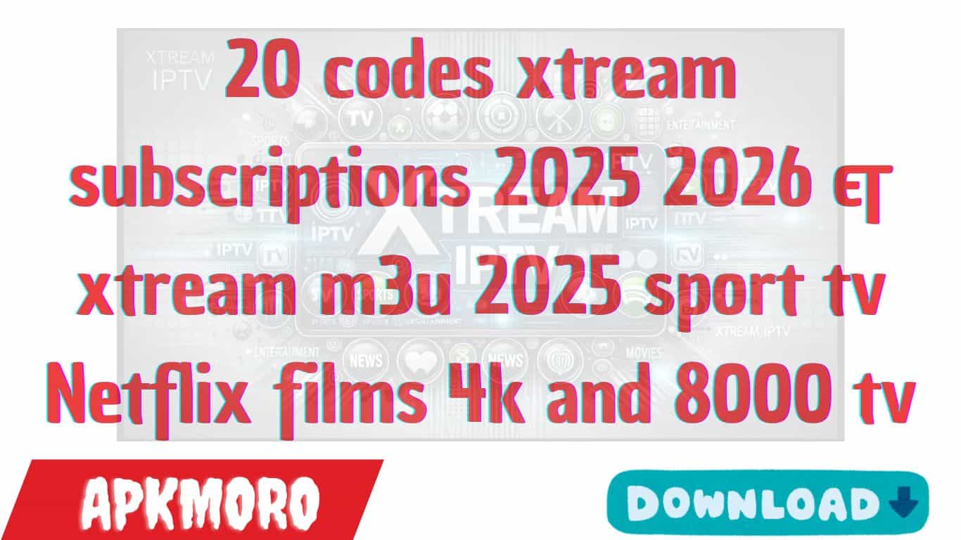 20 codes xtream subscriptions 2025 2026 & xtream m3u 2025 sport tv Netflix films 4k and 8000 tv